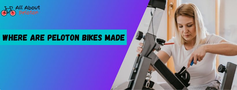Where Are Peloton Bikes Made